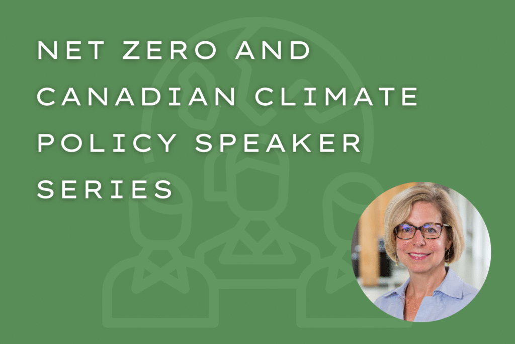 Net Zero and Canadian Climate Policy Speaker Series - Debora Van Nijnatten